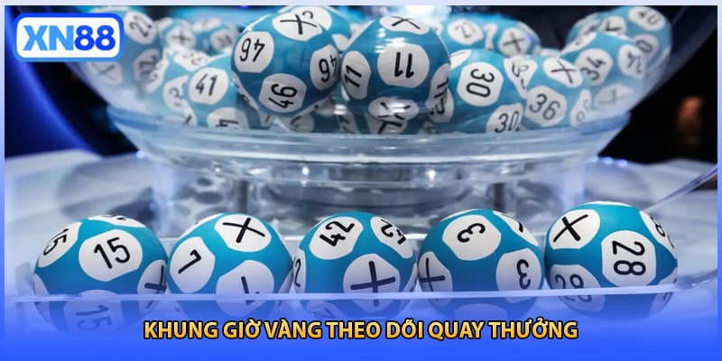 Khung giờ vàng theo dõi quay thưởng