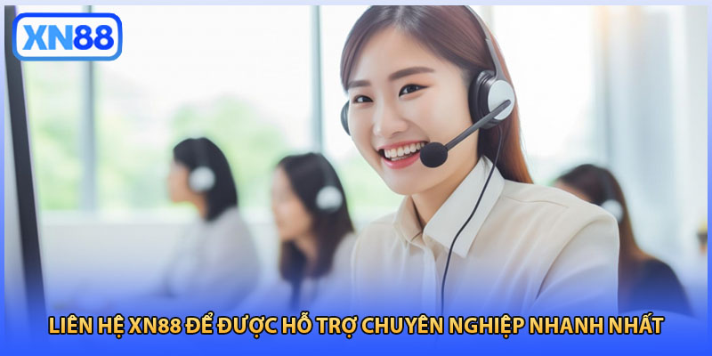 Liên Hệ XN88 Để Được Hỗ Trợ Chuyên Nghiệp Nhanh Nhất